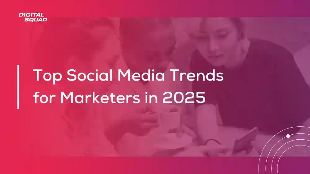  Top Social Media Trends That Will Shape Marketing in 2025