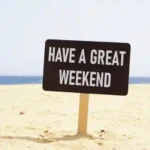 Have a Great Weekend or a Nice One – Tips to Make It Memorable